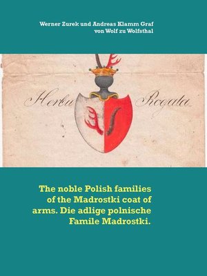 cover image of The noble Polish families of the Madrostki coat of arms. Die adlige polnische Famile Madrostki.